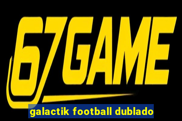 galactik football dublado